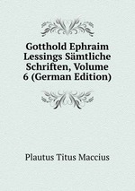 Gotthold Ephraim Lessings Smtliche Schriften, Volume 6 (German Edition)