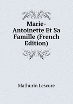 Marie-Antoinette Et Sa Famille (French Edition)