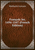 Franois Ier, 1494-1547 (French Edition)