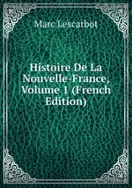 Histoire De La Nouvelle-France, Volume 1 (French Edition)