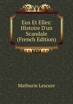 Eux Et Elles: Histoire D`un Scandale (French Edition)