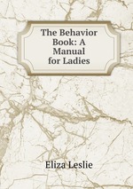 The Behavior Book: A Manual for Ladies