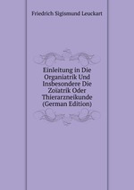 Einleitung in Die Organiatrik Und Insbesondere Die Zoatrik Oder Thierarzneikunde (German Edition)