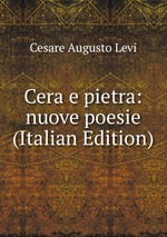 Cera e pietra: nuove poesie (Italian Edition)