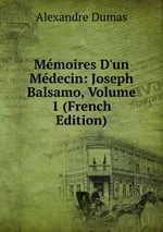 Mmoires D`un Mdecin: Joseph Balsamo, Volume 1 (French Edition)