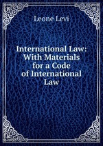 International Law: With Materials for a Code of International Law