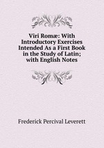 Viri Rom: With Introductory Exercises Intended As a First Book in the Study of Latin; with English Notes