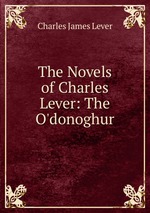 The Novels of Charles Lever: The O`donoghur