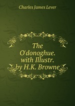 The O`donoghue. with Illustr. by H.K. Browne