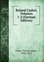 Roland Cashel, Volumes 1-2 (German Edition)
