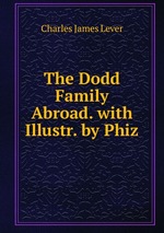 The Dodd Family Abroad. with Illustr. by Phiz