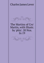 The Martins of Cro` Martin, with Illustr. by `phiz`. 20 Nos. In 19