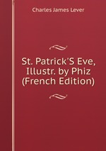 St. Patrick`S Eve, Illustr. by Phiz (French Edition)