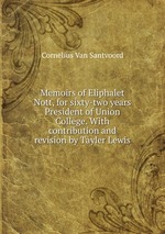 Memoirs of Eliphalet Nott, for sixty-two years President of Union College. With contribution and revision by Tayler Lewis