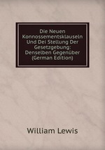 Die Neuen Konnossementsklauseln Und Dei Stellung Der Gesetzgebung: Denselben Gegenber (German Edition)
