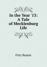In the Year `13: A Tale of Mecklenburg Life