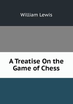 A Treatise On the Game of Chess