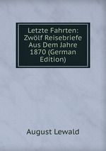 Letzte Fahrten: Zwlf Reisebriefe Aus Dem Jahre 1870 (German Edition)