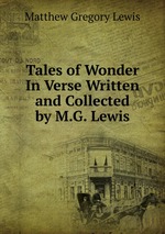 Tales of Wonder In Verse Written and Collected by M.G. Lewis
