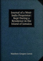 Journal of a West-India Proprietor: Kept During a Residence in the Island of Jamaica