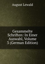 Gesammelte Schriften: In Einer Auswahl, Volume 3 (German Edition)