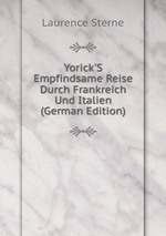 Yorick`S Empfindsame Reise Durch Frankreich Und Italien (German Edition)