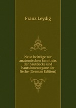 Neue beitrge zur anatomischen kenntniss der hautdecke und hautsinnesorgane der fische (German Edition)