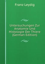 Untersuchungen Zur Anatomie Und Histologie Der Thiere (German Edition)