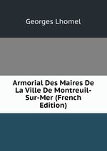 Armorial Des Maires De La Ville De Montreuil-Sur-Mer (French Edition)