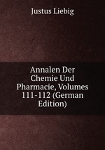 Annalen Der Chemie Und Pharmacie, Volumes 111-112 (German Edition)