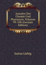 Annalen Der Chemie Und Pharmacie, Volumes 99-100 (German Edition)