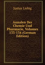 Annalen Der Chemie Und Pharmacie, Volumes 133-134 (German Edition)