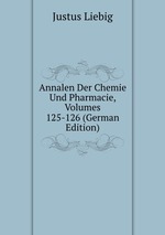 Annalen Der Chemie Und Pharmacie, Volumes 125-126 (German Edition)