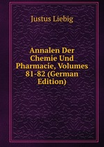 Annalen Der Chemie Und Pharmacie, Volumes 81-82 (German Edition)