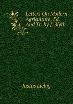 Letters On Modern Agriculture, Ed. And Tr. by J. Blyth