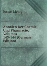 Annalen Der Chemie Und Pharmacie, Volumes 143-144 (German Edition)