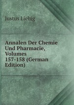 Annalen Der Chemie Und Pharmacie, Volumes 157-158 (German Edition)