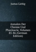 Annalen Der Chemie Und Pharmacie, Volumes 85-86 (German Edition)