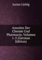 Annalen Der Chemie Und Pharmacie, Volumes 1-2 (German Edition)