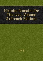 Histoire Romaine De Tite Live, Volume 8 (French Edition)