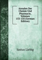Annalen Der Chemie Und Pharmacie, Volumes 153-154 (German Edition)