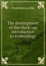 The development of the chick; an introduction to embryology