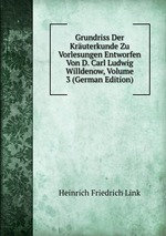 Grundriss Der Kruterkunde Zu Vorlesungen Entworfen Von D. Carl Ludwig Willdenow, Volume 3 (German Edition)