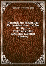 Hanbuch Zur Erkennung Der Nutzbarsten Und Am Hufigsten Vorkommenden Gewchse (German Edition)