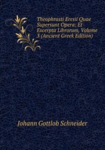 Theophrasti Eresii Quae Supersunt Opera: Et Excerpta Librorum, Volume 3 (Ancient Greek Edition)