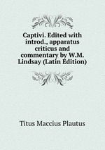 Captivi. Edited with introd., apparatus criticus and commentary by W.M. Lindsay (Latin Edition)