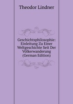 Geschichtsphilosophie: Einleitung Zu Einer Weltgeschichte Seit Der Vlkerwanderung (German Edition)