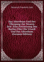 Das Alterthum Und Der bergang Zur Neuern Zeit: Eine Fortsetzung Des Buches ber Die Urwelt Und Das Alterthum (German Edition)