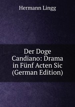 Der Doge Candiano: Drama in Fnf Acten Sic (German Edition)