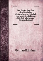 Die Henker Und Ihre Gesellen in Der Altfranzsischen Mirakel- Und Mysteriendichtung: (Xiii.-Xvi. Jahrhundert) (German Edition)